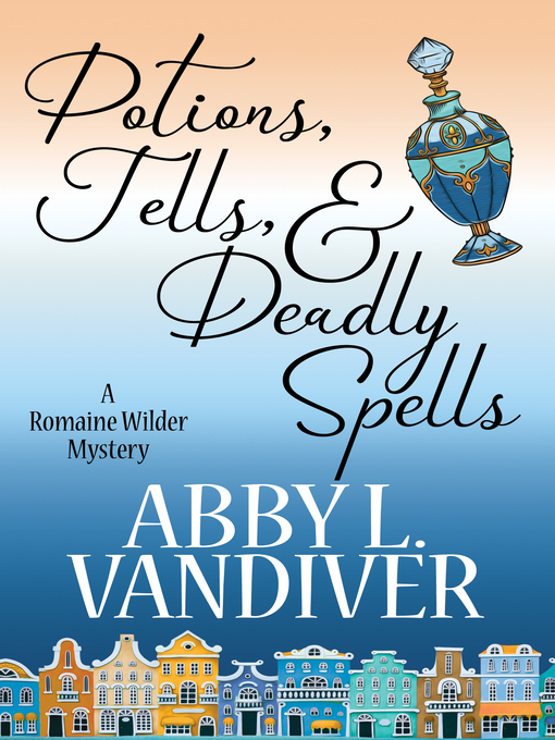 Title details for POTIONS, TELLS, AND DEADLY SPELLS by Abby L. Vandiver - Available